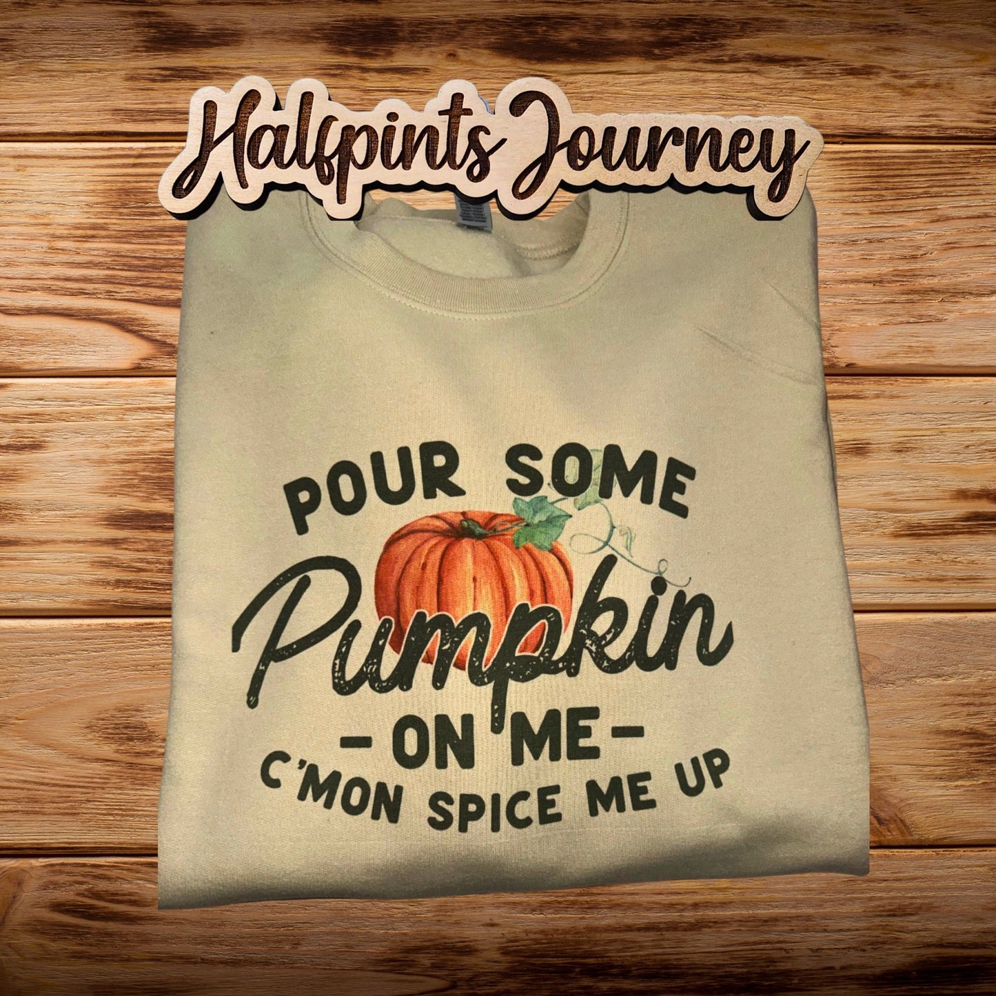 Pour Some Pumpkin On Me Sweatshirt | Halfpints Journey